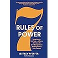 7 Rules of Power: Surprising--but True--Advice on How to Get Things Done and Advance Your Career