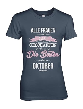 Alle Frauen Werden Gleich Geschaffen Aber Nur Die Besten Werden Im Oktober Geboren Geburtstagsshirt Lustige Sprüche Damen T Shirt