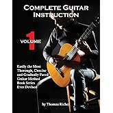 Complete Guitar Instruction, Volume 1: Easily the Most Thorough, Concise and Gradually Paced Guitar Method Book Series Ever Devised