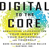 Digital to the Core: Remastering Leadership for Your Industry, Your Enterprise, and Yourself