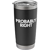 Probably Right Funny Sarcastic Quote Stainless Steel Insulated Tumbler