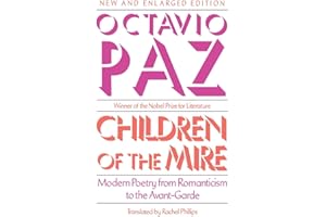 Children of the Mire: Modern Poetry from Romanticism to the Avant-Garde, New and Enlarged Edition (The Charles Eliot Norton Lectures)