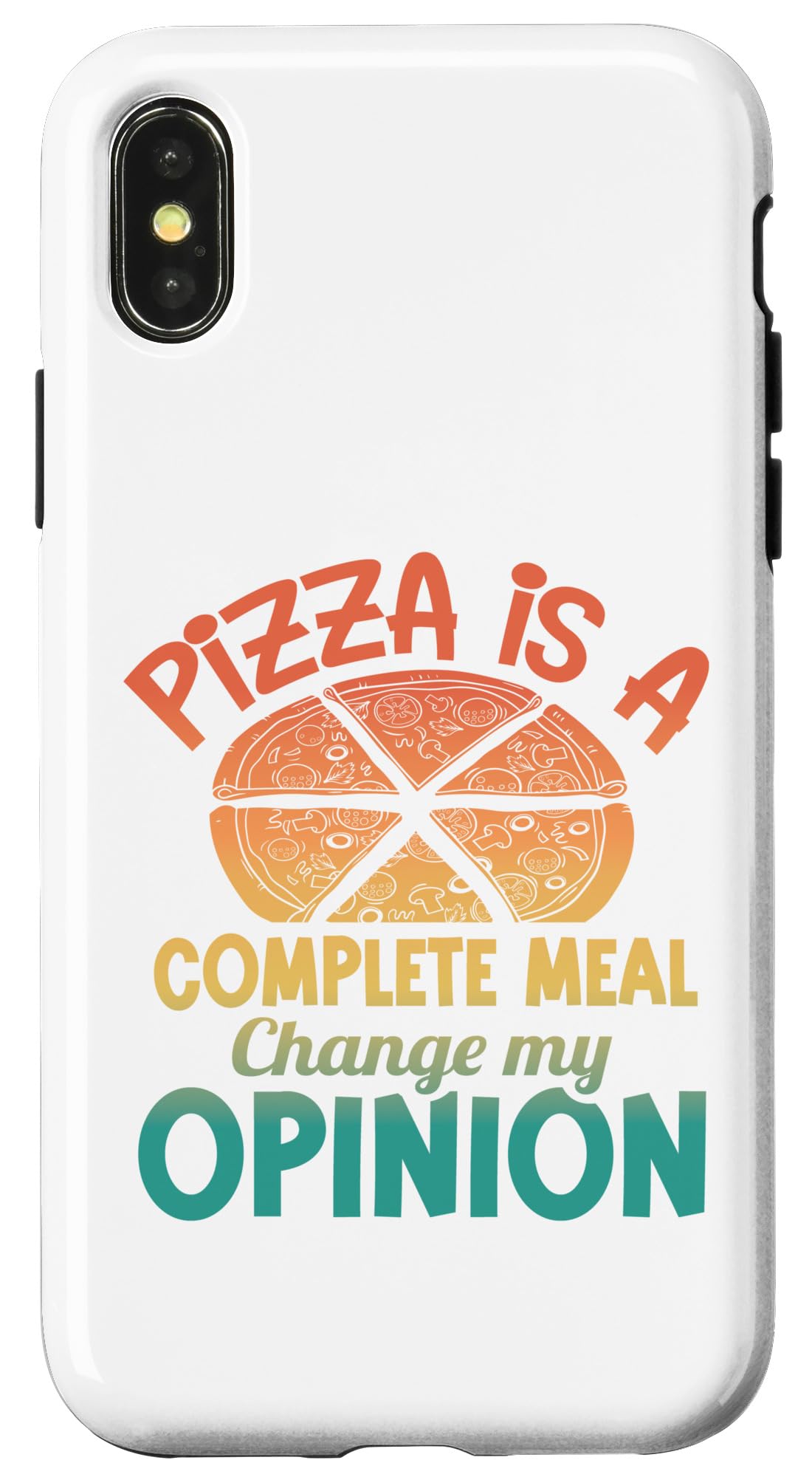 iPhone X/XS Pizza is a Complete Meal Change My Opinion - Pizza Lover Case