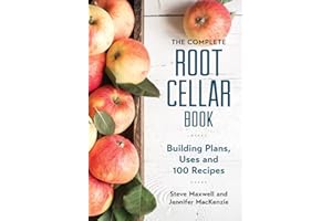 The Complete Root Cellar Book: Building Plans, Uses and 100 Recipes