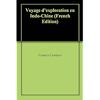 Voyage d'exploration en Indo-Chine (French Edition) book cover Voyage d'exploration en Indo-Chine (French Edition) book cover