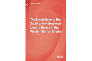 The Bread Makers: The Social and Professional Lives of Bakers in the Western Roman Empire