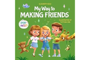 My Way to Making Friends: Children’s Book about Friendship, Inclusion and Social Skills (Kids Feelings) (My way: Social Emotional Books for Kids)