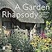 A Garden Rhapsody: Enchanted English Cottage Gardens and Floral Melodies by 