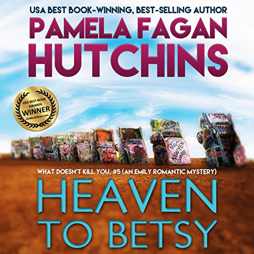 Heaven to Betsy (What Doesn’t Kill You, #5): An Emily Romantic Mystery