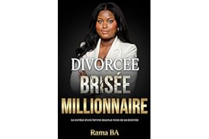 Divorcée, Brisée, Millionnaire: Le combat d'une femme devenue reine de sa destinée