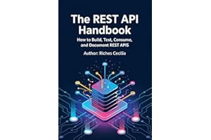 The REST API Handbook: How to Build, Test, Consume, and Document REST APIs
