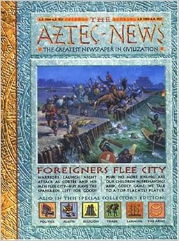 History News: The Aztec News: The Greatest Newspaper in Civilization, by Philip Steele History News: The Aztec News: The Greatest Newspaper in Civilization, by Philip Steele