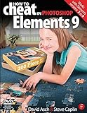 How to Cheat in Photoshop Elements 9: Discover the magic of Adobe's best kept secret