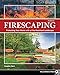 Firescaping: Protecting Your Home with a Fire-Resistant Landscape