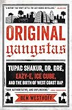 Original Gangstas: The Untold Story of Dr. Dre, Eazy-E, Ice Cube, Tupac Shakur, and the Birth of West Coast Rap