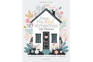 The Mindful Homeschool Life Planner: A complete guided system to create a tailored plan that supports your family’s unique ne