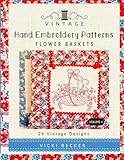 Vintage Hand Embroidery Patterns Flower Baskets: 24 Authentic Vintage Designs (Volume 4) by Vicki Becker