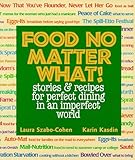 Food No Matter What! Stories & Recipes for Perfect Dining in an Imperfect World by Laura Szabo-Cohen, Karin Kasdin