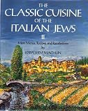 The Classic Cuisine of the Italian Jews II: More Menus, Recollections and Recipes