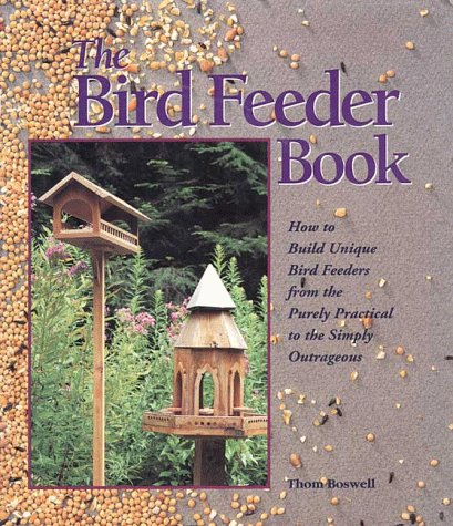 The Bird Feeder Book How To Build Unique Bird Feeders From The