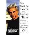 You Can't Be Neutral on a Moving Train: A Personal History of Our Times