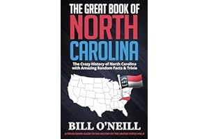 The Great Book of North Carolina: The Crazy History of North Carolina with Amazing Random Facts & Trivia (A Trivia Nerds Guide to the History of the Us) (VOL.9)