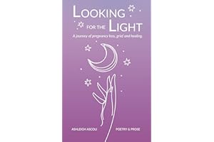 Looking for the Light: A Journey of Pregnancy Loss, Grief and Healing