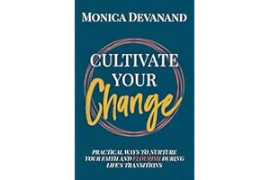 CULTIVATE Your Change: Practical Ways to Nurture Your Faith and Flourish During Life's Transitions