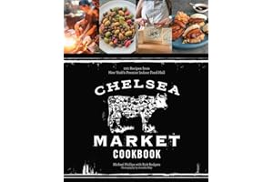The Chelsea Market Cookbook: 100 Recipes from New York's Premier Indoor Food Hall