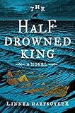 Linnea Hartsuyker, "The Half-Drowned King" (Harper, 2017)