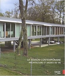 La  maison contemporaine, architecture et modes de vie
