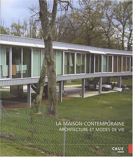 La  maison contemporaine, architecture et modes de vie