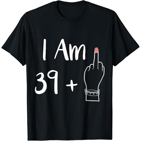 あのちゃん ano I's RING FINGER LONG T-SHIRT Amazon.com: I Am 39 Plus 1 Middle Finger For A 40th women 40