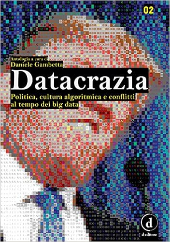 Daniele Gambetta (a cura di) - Datacrazia. Politica, cultura algoritmica e conflitti al tempo dei big data