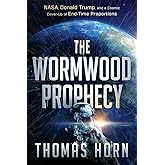 The Wormwood Prophecy: NASA, Donald Trump, and a Cosmic Cover-up of End-Time Proportions