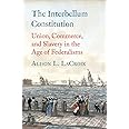 The Interbellum Constitution: Union, Commerce, and Slavery in the Age of Federalisms (Yale Law Library Series in Legal History and Reference)