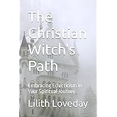 The Christian Witch's Path: Embracing Eclecticism in Your Spiritual Journey