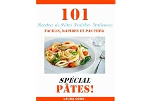 101 Recettes de Pâtes Fraiches Italiennes, Faciles, Rapides et Pas Cher Spécial Pâtes (French Edition)