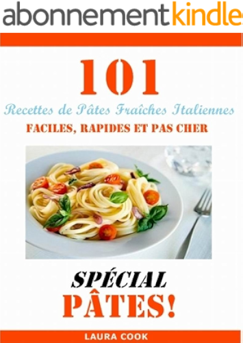 Download 101 Recettes de Pâtes Fraiches Italiennes, Faciles, Rapides et Pas Cher Spécial Pâtes PDF