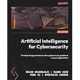 Artificial Intelligence for Cybersecurity: Develop AI approaches to solve cybersecurity problems in your organization