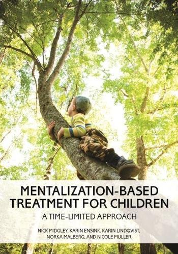 Mentalization-Based Treatment for Children: A Time-Limited Approach
 By Nick Midgley, Karin Ensink, Karin Lindqvist, Norka Malberg, Nicole