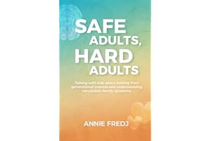 Safe Adults, Hard Adults: Talking with kids about healing from generational trauma and understanding narcissistic family dynamics
