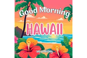 Good Morning Hawaii: A Hawaiian Children's Book Adventure! (Good Morning States)