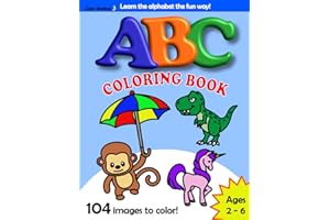 ABC Coloring Book / Learning The Alphabet the Fun Way! For Toddlers and Kids Ages 2 - 6 / 104 Coloring Images of Animals, Vehicles, Food and Snacks, Plants and Other Child Friendly Objects