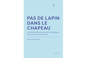 Pas de lapin dans le chapeau: Coulisses éthiques et déontologiques du travail journalistique (French Edition)