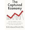 The Captured Economy: How the Powerful Enrich Themselves, Slow Down Growth, and Increase Inequality