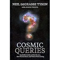 Cosmic Queries: StarTalk's Guide to Who We Are, How We Got Here, and Where We're Going