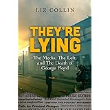 They're Lying: The Media, The Left, and The Death of George Floyd
