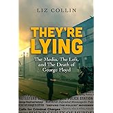 They're Lying: The Media, The Left, and The Death of George Floyd