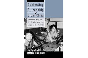 Contesting Citizenship in Urban China: Peasant Migrants, the State, and the Logic of the Market (Studies of the East Asian Institute (California Press))